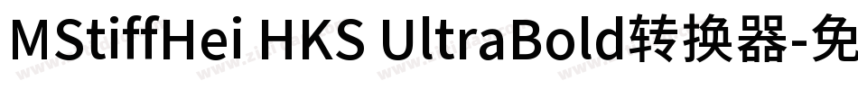 MStiffHei HKS UltraBold转换器字体转换